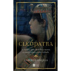 Cleópatra: A rainha que desafiou Roma e conquistou a eternidade