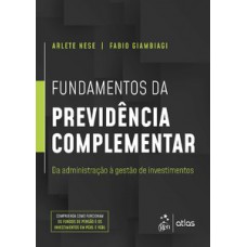 FUNDAMENTOS DA PREVIDÊNCIA COMPLEMENTAR: DA ADMINISTRAÇÃO À GESTÃO DE INVESTIMENTOS