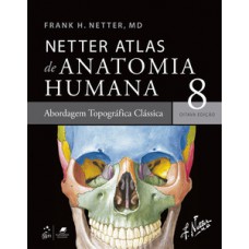 NETTER - ATLAS DE ANATOMIA HUMANA - ABORDAGEM REGIONAL CLÁSSICA