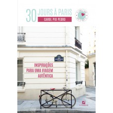 30 Jours à Paris: Inspirações para uma viagem autêntica