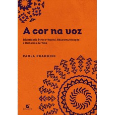 A cor na voz: Identidade Étnico-Racial, Educomunicação e Histórias de Vida