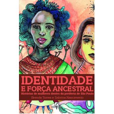 Identidade e força ancestral: Histórias de mulheres dentro da periferia de São Paulo