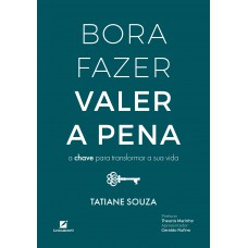 Bora Fazer Valer a Pena: A chave para transformar a sua vida