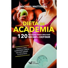 Dieta de academia: 120 Receitas para Malhar, Secar e Definir