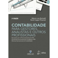 CONTABILIDADE PARA GESTORES, ANALISTAS E OUTROS PROFISSIONAIS: DE ACORDO COM OS PRONUNCIAMENTOS DO CPC (COMITÊ DE PRONUNCIAMENTOS CONTÁBEIS) E IFRS (NORMAS INTERNACIONAIS DE CONTABILIDADE)