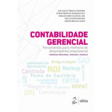 CONTABILIDADE GERENCIAL: FERRAMENTAS PARA MELHORIA DE DESEMPENHO EMPRESARIAL - EXERCÍCIOS RESOLVIDOS, MINICASOS, EXEMPLOS