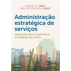 ADMINISTRAÇÃO ESTRATÉGICA DE SERVIÇOS: OPERAÇÕES PARA A EXPERIÊNCIA E SATISFAÇÃO DO CLIENTE