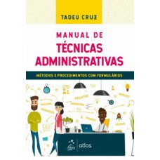 MANUAL DE TÉCNICAS ADMINISTRATIVAS: MÉTODOS E PROCEDIMENTOS COM FORMULÁRIOS