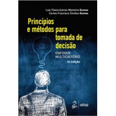 PRINCÍPIOS E MÉTODOS PARA TOMADA DE DECISÃO: ENFOQUE MULTICRITÉRIO