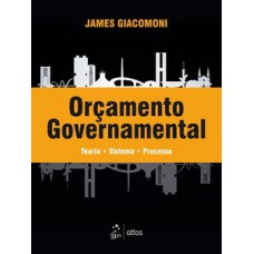 ORÇAMENTO GOVERNAMENTAL: TEORIA - SISTEMA - PROCESSO