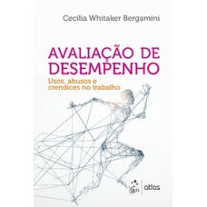 AVALIAÇÃO DE DESEMPENHO: USOS, ABUSOS E CRENDICES NO TRABALHO