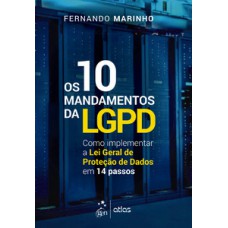 OS 10 MANDAMENTOS DA LGPD: COMO IMPLEMENTAR A LEI GERAL DE PROTEÇÃO DE DADOS EM 14 PASSOS