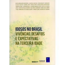 Idosos no Brasil: Vivências, desafios e expectativas na terceira idade