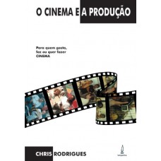 O cinema e a produção: Para quem gosta, faz ou quer fazer cinema