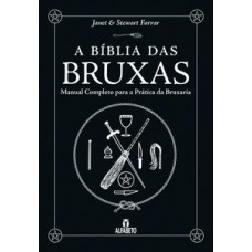 A BÍBLIA DAS BRUXAS - CAPA DURA: MANUAL COMPLETO PARA A PRÁTICA DA BRUXARIA