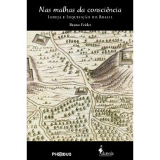 NAS MALHAS DA CONSCIÊNCIA: IGREJA E INQUISIÇÃO NO BRASIL