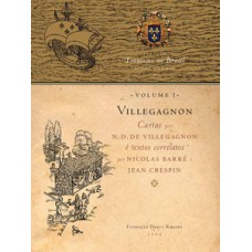 VILLEGAGNON: CARTAS POR N.D. DE VILLEGAGNON E TEXTOS CORRELATOS POR NICOLAS BARRÉ E JEAN CRESPIN