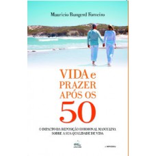 VIDA E PRAZER APÓS OS 50: O IMPACTO DA REPOSIÇÃO HORMONAL MASCULINA SOBRE A SUA QUALIDADE DE VIDA