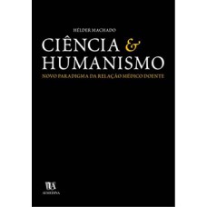 CIÊNCIA E HUMANISMO : NOVO PARADIGMA DA RELAÇÃO MÉDICO DOENTE