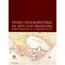 HISTÓRIA DA ARTE LUSO-BRASILEIRA: URBANIZAÇÃO E FORTIFICAÇÃO