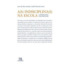 A(S) INDISCIPLINA(S) NA ESCOLA: COMPREENDER PARA PREVENIR