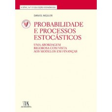 PROBABILIDADE E PROCESSOS ESTOCÁSTICOS: UMA ABORDAGEM RIGOROSA COM VISTA AOS MODELOS EM FINANÇAS