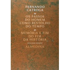 OS PASSOS DO HOMEM COMO RESTOLHO DO TEMPO: MEMÓRIA E FIM DO FIM DA HISTÓRIA