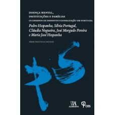 DOENÇA MENTAL, INSTITUIÇÕES E FAMÍLIAS: OS DESAFIOS DA DESINSTITUCIONALIZAÇÃO EM PORTUGAL