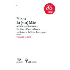 FILHOS DA (SUA) MÃE: ATORES INSTITUCIONAIS, PERÍCIAS E PATERNIDADES NO SISTEMA JUDICIAL PORTUGUÊS