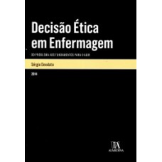 DECISÃO ÉTICA EM ENFERMAGEM: DO PROBLEMA AOS FUNDAMENTOS PARA O AGIR