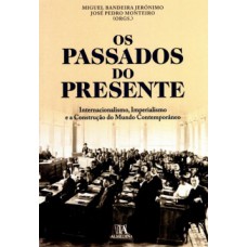 OS PASSADOS DO PRESENTE: INTERNACIONALISMO, IMPERIALISMO E A CONSTRUÇÃO DO MUNDO CONTEMPORÂNEO