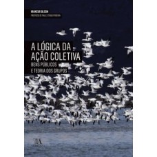 A LÓGICA DA AÇÃO COLETIVA: BENS PÚBLICOS E TEORIA DOS GRUPOS