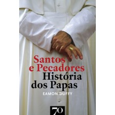 SANTOS E PECADORES: HISTÓRIA DOS PAPAS