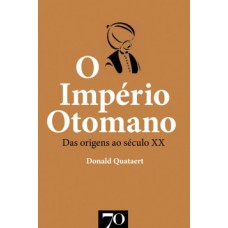 O IMPÉRIO OTOMANO: DAS ORIGENS AO SÉCULO XX