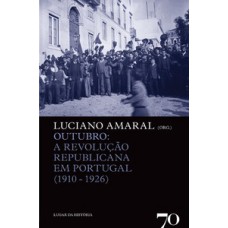 OUTUBRO: A REVOLUÇÃO REPUBLICANA EM PORTUGAL (1910-1926)