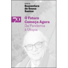 O FUTURO COMEÇA AGORA - DA PANDEMIA À UTOPIA