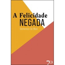 A FELICIDADE NEGADA