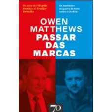 PASSAR DAS MARCAS: OS BASTIDORES DA HISTÓRIA DA GUERRA DE PUTIN CONTRA A UCRÂNIA