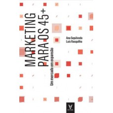 MARKETING PARA OS 45+: UM MERCADO EM EXPANSÃO