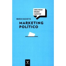 MARKETING POLÍTICO: COMO VENCER ELEIÇÕES E GOVERNAR