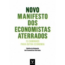 NOVO MANIFESTO DOS ECONOMISTAS ATERRADOS: 15 CAMINHOS PARA OUTRA ECONOMIA