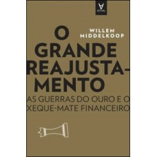 O GRANDE REAJUSTAMENTO: AS GUERRAS DO OURO E O XEQUE-MATE FINANCEIRO