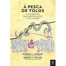 À PESCA DE TOLOS: A ECONOMIA DA MANIPULAÇÃO E DO LOGRO