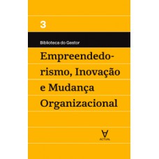 EMPREENDEDORISMO, INOVAÇÃO E MUDANÇA ORGANIZACIONAL