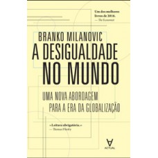 A DESIGUALDADE NO MUNDO: UMA NOVA ABORDAGEM PARA A ERA DA GLOBALIZAÇÃO