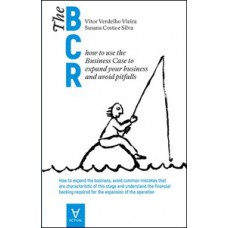 THE BCR: HOW TO USE THE BUSINESS CASE TO EXPAND YOUR BUSINESS AND AVOID PITFALLS