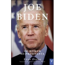 JOE BIDEN - DO HOMEM AO PRESIDENTE