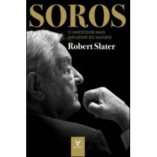 SOROS: O INVESTIDOR MAIS INFLUENTE DO MUNDO