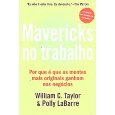 MAVERICKS NO TRABALHO: POR QUE É QUE AS MENTES MAIS ORIGINAIS GANHAM NOS NEGÓCIOS