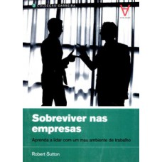 SOBREVIVER NAS EMPRESAS: APRENDA A LIDAR COM UM MAU AMBIENTE DE TRABALHO